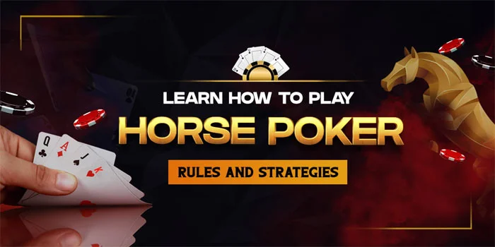 HORSE Poker – Menaklukkan Lima Variasi Berbeda Untuk Jackpot Maksimal
