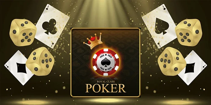 Royal Class Poker – Menjelajahi Poker Online Dengan Modal Receh